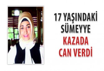 17 yaşındaki Sümeyye kazada can verdi