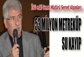 53 MİLYON METREKÜP SU KAYIP