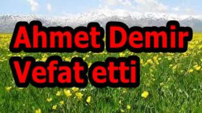 Ahmet Demir Vefat etti