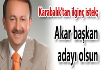 AKAR BAŞKAN ADAYI OLSUN