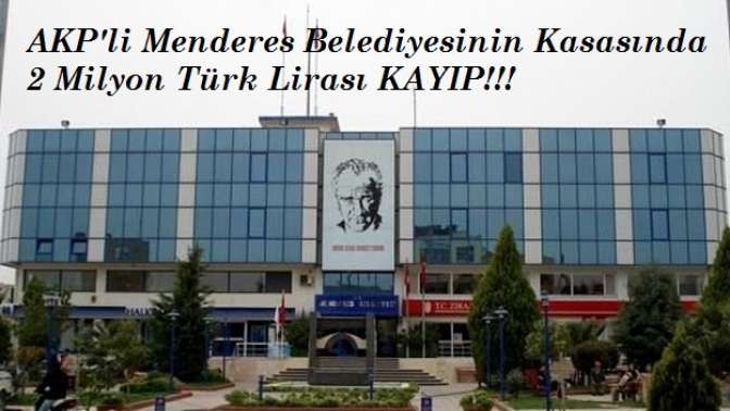 AKP Menderes belediyesinin kasasında 2 milyon lira kayıp