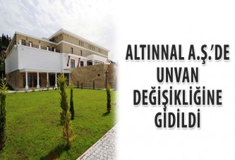 Altınnal A.Ş.’de unvan değişikliğine gidildi