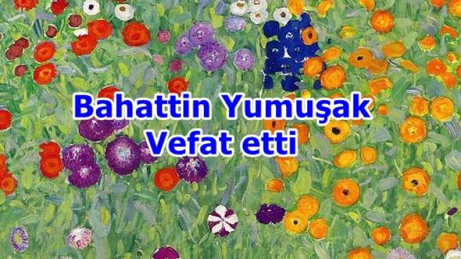 Bahattin Yumuşak Vefat etti