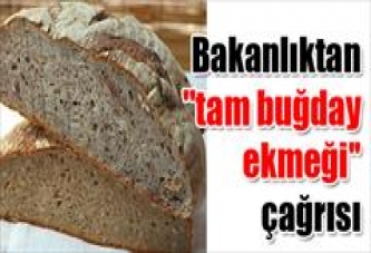 Bakanlıktan ''tam buğday ekmeği'' çağrısı