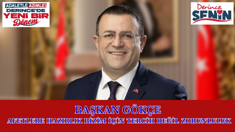 Başkan Gökçe: Afetlere Hazırlık Bizim İçin Tercih Değil Zorunluluk