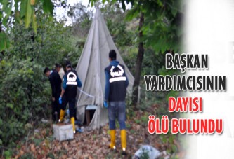 Başkan yardımcısının dayısı ölü bulundu