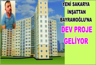 BAYRAMOĞLU’NA DEV PROJE