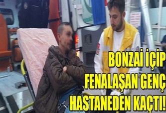 Bonzai içip fenalaşan genç hastaneden kaçtı