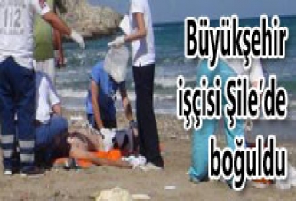 BÜYÜKŞEHİR İŞÇİSİ ŞİLE’DE BOĞULDU