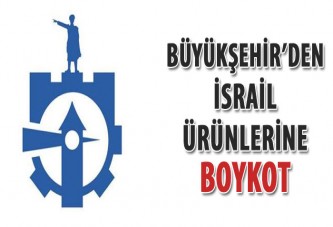 Büyükşehir'den İsrail ürünlerine boykot
