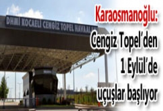 CENGİZ TOPEL’DE UÇUŞLAR 1 EYLÜL’DE BAŞLIYOR