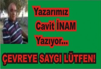 ÇEVREYE SAYGI LÜTFEN…