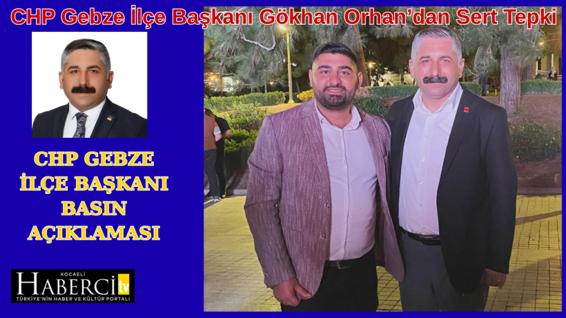 CHP Gebze İlçe Başkanı Gökhan Orhan’dan Sert Tepki