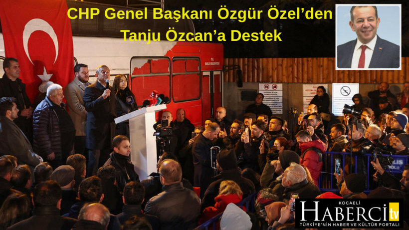 CHP Genel Başkanı Özgür Özel’den Tanju Özcan’a Destek