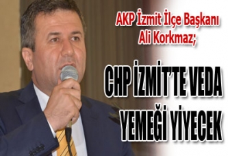 CHP İZMİT’TE VEDA YEMEĞİ YİYECEK