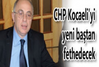 CHP KOCAELİ’Yİ YENİ BAŞTAN FETHEDECEK