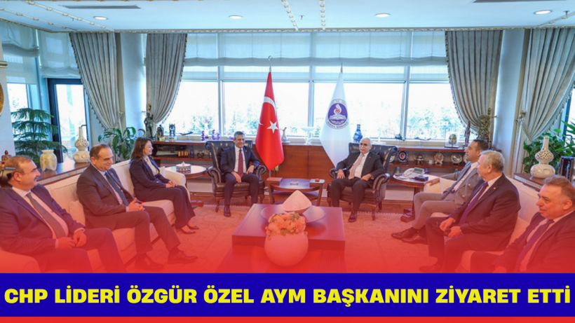 CHP Lideri Özgür Özel AYM Başkanını Ziyaret Etti