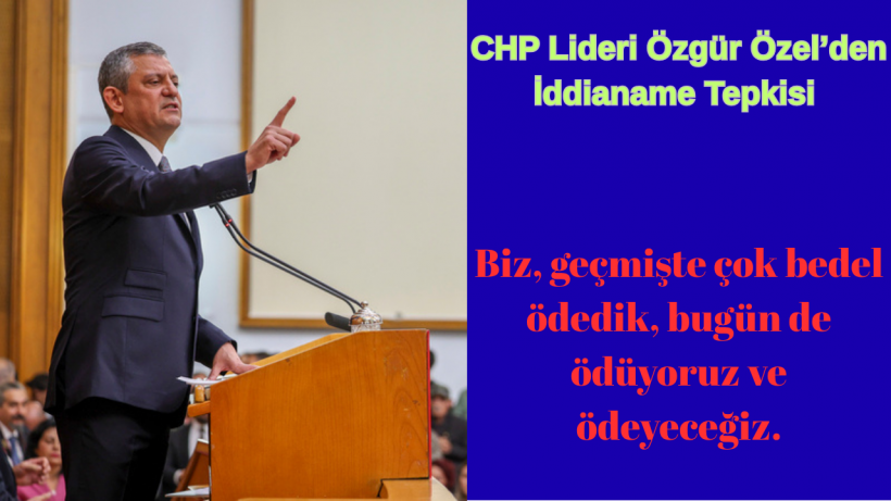 CHP Lideri Özgür Özel’den İddianame Tepkisi
