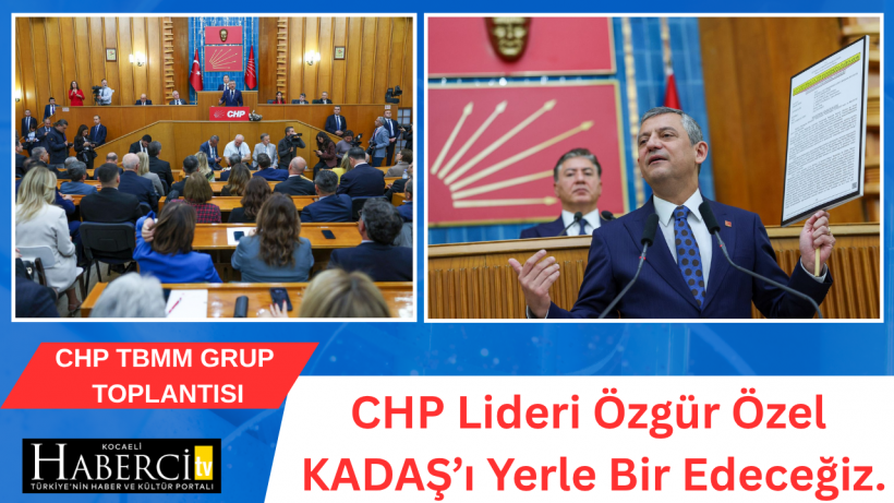 CHP Lideri Özgür Özel KADAŞ’ı Yerle Bir Edeceğiz.