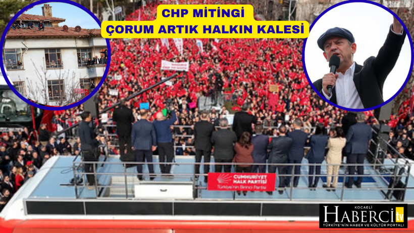 CHP Mitingi Çorum Artık Halkın Kalesi