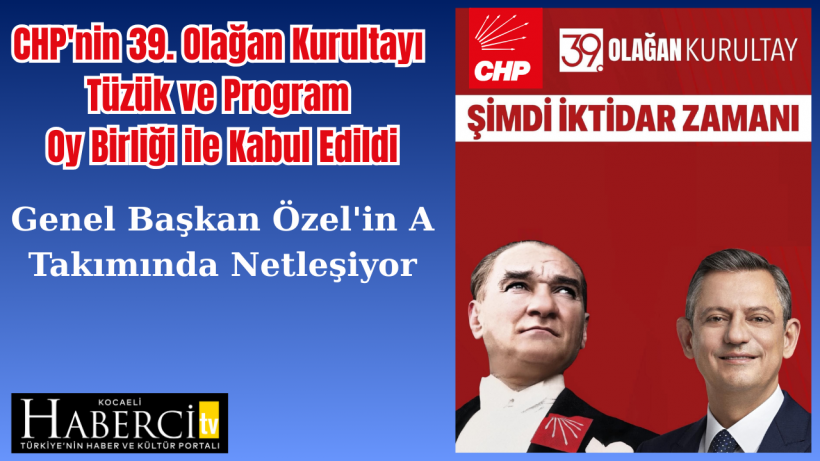 CHPnin 39. Olağan Kurultayı Tüzük ve Programı Oy Birliği ile Kabul EdildiCHPnin 39. Olağan Kurultayı Tüzük ve Programı Oy Birliği ile Kabul Edildi