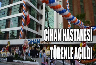 CİHAN HASTANESİ TÖRENLE AÇILDI