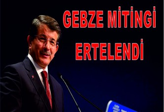 Davutoğlu'nun Gebze miting ertelendi