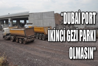 DUBAİ PORT, İKİNCİ GEZİ PARKI OLMASIN