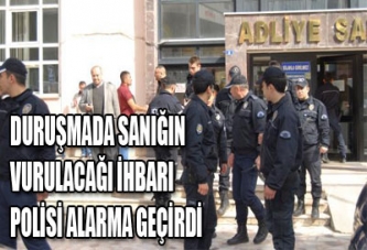 DURUŞMADA SANIĞIN VURULACAĞI İHBARI POLİSİ ALARMA GEÇİRDİ