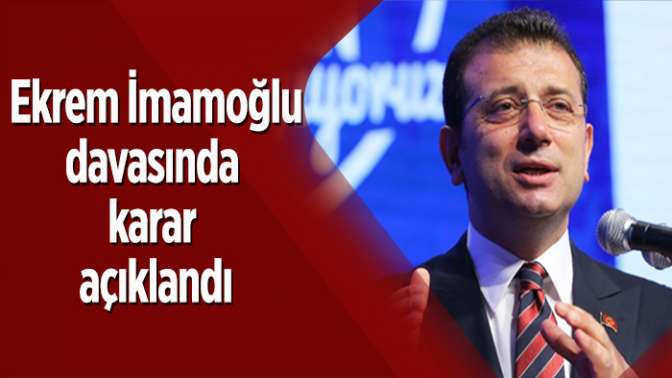 Ekrem İmamoğlu davasında karar açıklandı