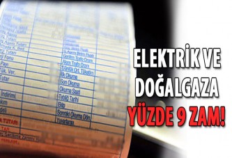 Elektrik ve doğalgaza yüzde 9 zam!