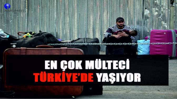 En çok mülteci Türkiye’de yaşıyor