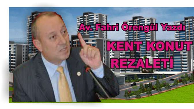 Fahri Örengül Yazdı, Kent Konut Rezaleti