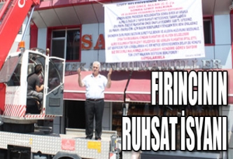 FIRINCININ RUHSAT İSYANI DEVAM EDİYOR