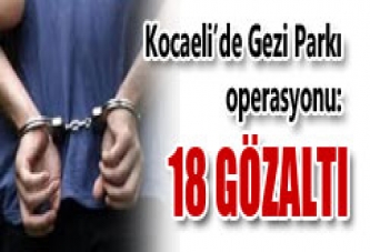 GEZİ PARKI OPERASYONU: 18 GÖZALTI