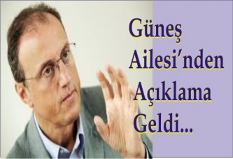 Güneş Ailesi’nden Açıklama Geldi