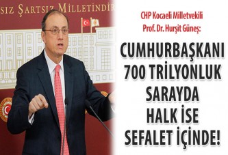 Güneş: Cumhurbaşkanı 700 trilyonluk sarayda, halk ise sefalet içinde!