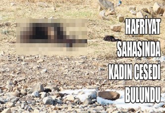 Hafriyat sahasında kadın cesedi bulundu