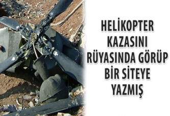 Helikopter kazasını rüyasında görüp bir siteye yazmış