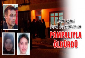 Hem eşini hem de kumasını POMPALIYLA ÖLDÜRDÜ