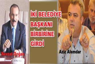 İKİ BELEDİYE BAŞKANI BİR BİRİNE GİRDİ