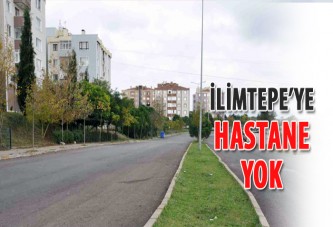 İlimtepe’ye hastane yok