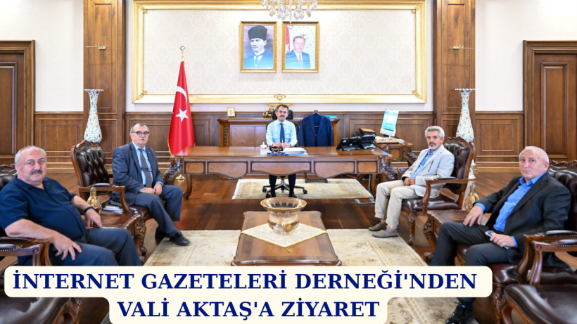 İnternet Gazeteleri Derneğinden Vali Aktaşa Ziyaret