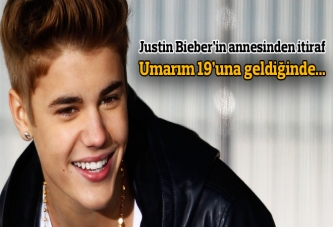 Justin Bieber'in annesinden itiraf