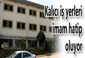 KALICI İŞ YERLERİ İMAM HATİP OLUYOR