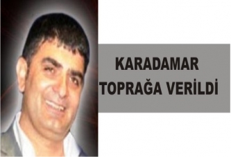 KARADAMAR DİYARBAKIR’DA TOPRAĞA VERİLDİ