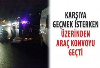 Karşıya geçmek isterken üzerinden araç konvoyu geçti