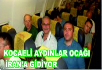 Kocaeli Aydınlar Ocağı yöneticileri İran’a gidiyor.