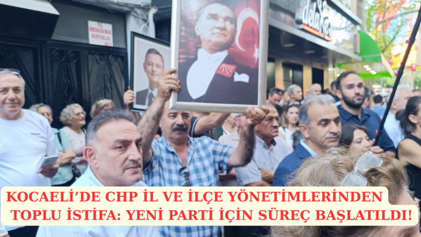 Kocaeli’de CHP İl ve İlçe Yönetimlerinden Toplu İstifa: Yeni Parti İçin Süreç Başlatıldı!
