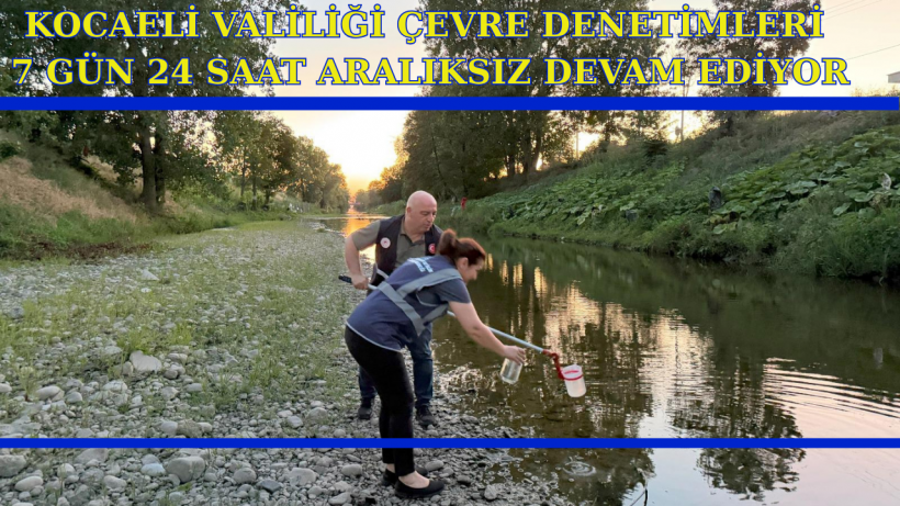 Kocaeli Valiliği Çevre Denetimleri 7 Gün 24 Saat Aralıksız Devam Ediyor